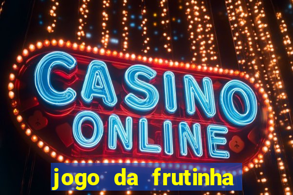 jogo da frutinha que paga dinheiro